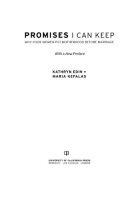 Promises I can keep: why poor women put motherhood before marriage  with a new prefaceto the 2011 edition