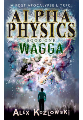 Alpha Physics! Book 1: Wagga: A LITrpg Apocalypse, changed earth progression fantasy