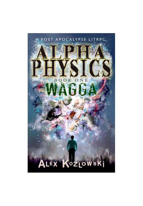 Alpha Physics! Book 1: Wagga: A LITrpg Apocalypse, changed earth progression fantasy