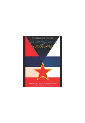 Czechoslovakia and Yugoslavia: The History and Legacy of the Multiethnic Nations that Split Apart after the Cold War