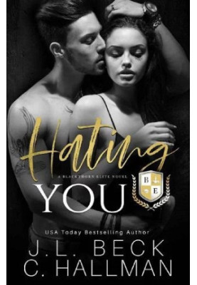 Hating You: A Dark College Bully Romance (A Blackthorn Elite Novel)