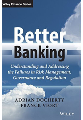 Better banking : understanding and addressing the failures in risk management, governance and regulation