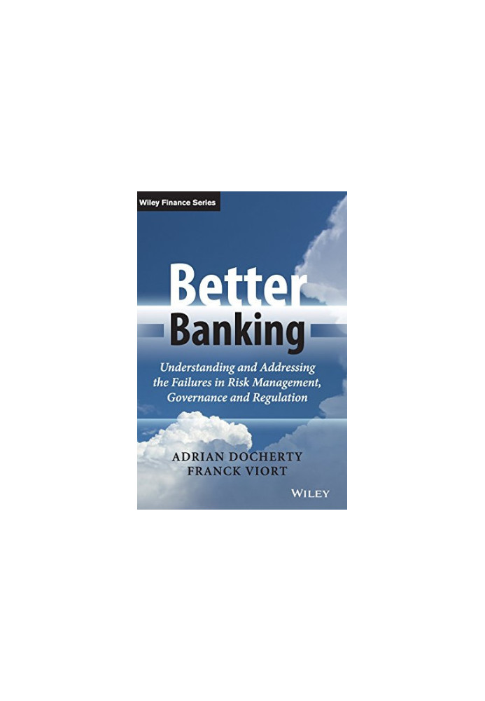 Better banking : understanding and addressing the failures in risk management, governance and regulation