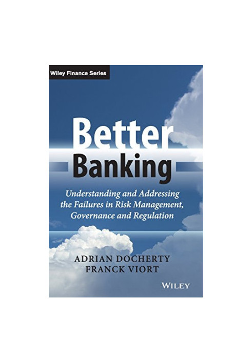 Better banking : understanding and addressing the failures in risk management, governance and regulation