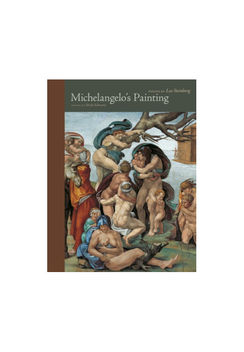 MICHELANGELOS PAINTING: essays by leo steinberg