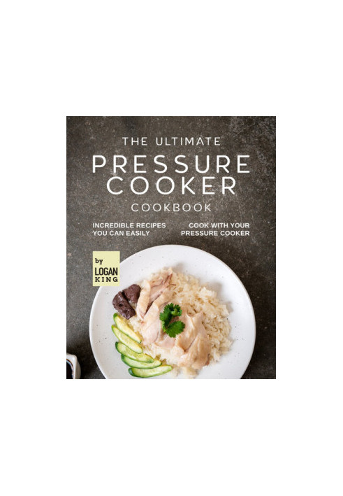 The Ultimate Pressure Cooker Cookbook: Incredible Recipes You Can Easily Cook with Your Pressure Cooker