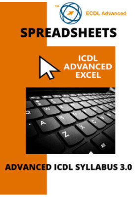 ECDL/ICDL Advanced Excel: A step-by-step guide to Advanced Spreadsheets using Microsoft Excel