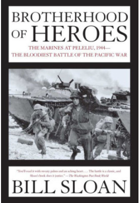 Brotherhood of Heroes: the Marines at Peleliu, 1944 -- The Bloodiest Battle of the Pacific War