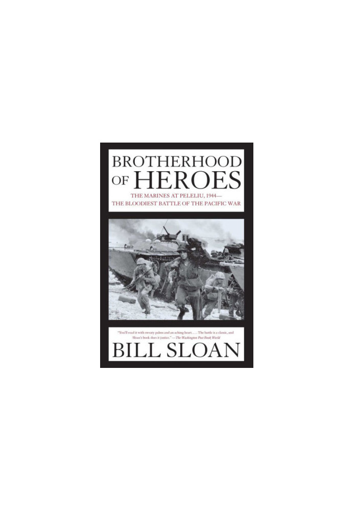 Brotherhood of Heroes: the Marines at Peleliu, 1944 -- The Bloodiest Battle of the Pacific War