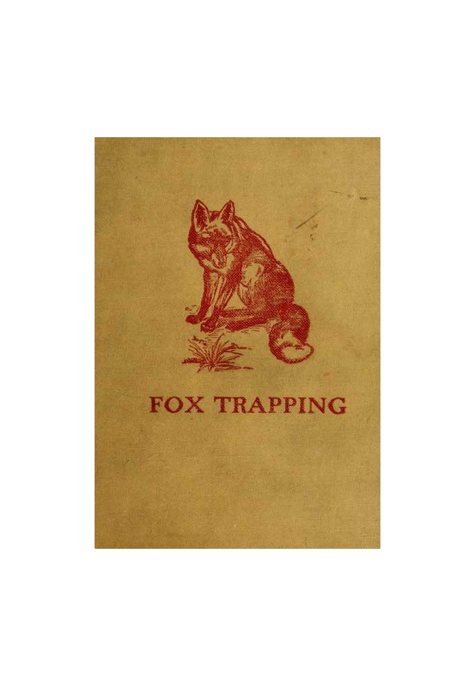 Fox Trapping: A Book of Instruction Telling How to Trap, Snare, Poison and Shoot A Valuable Book for Trappers