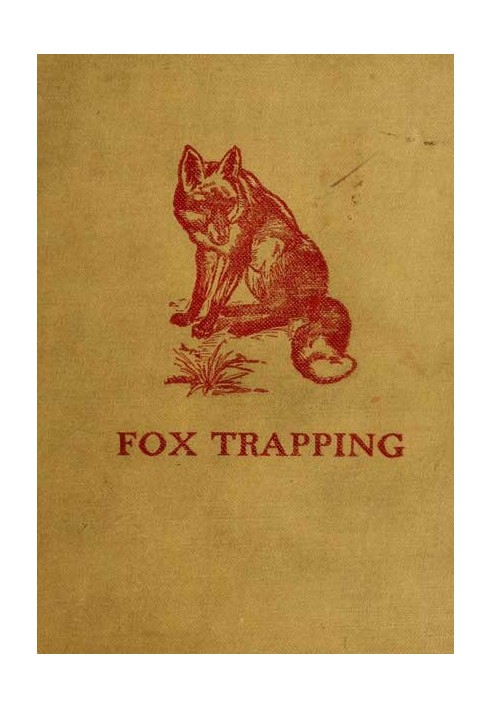 Fox Trapping: A Book of Instruction Telling How to Trap, Snare, Poison and Shoot A Valuable Book for Trappers