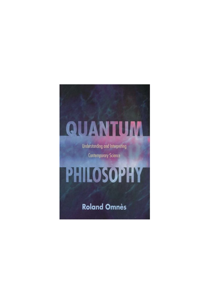 Quantum philosophy: understanding and interpreting contemporary science