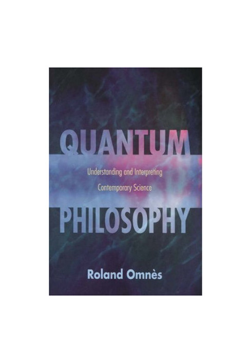 Quantum philosophy: understanding and interpreting contemporary science
