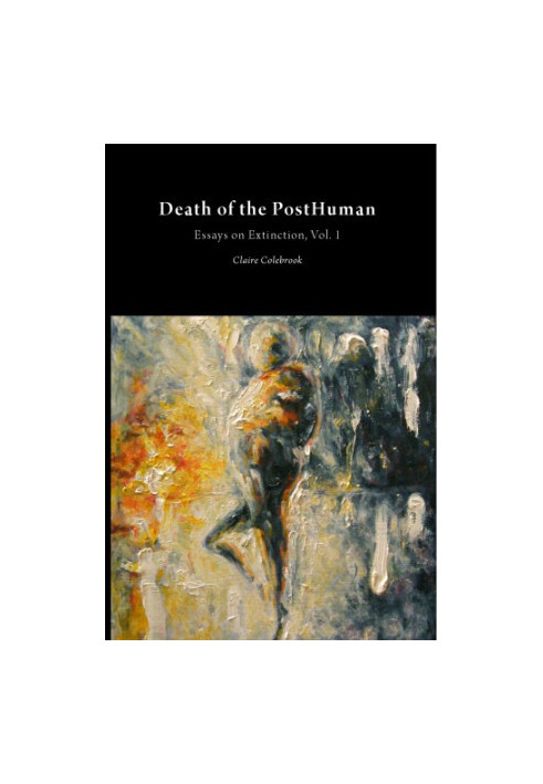 Essays on Extinction: Death of the posthuman