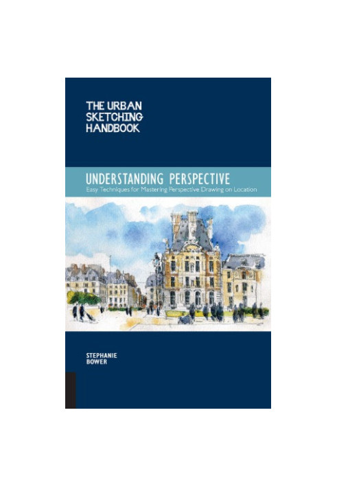The Urban Sketching Handbook: Understanding Perspective: Easy Techniques for Mastering Perspective Drawing on Location