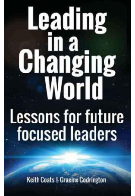 Leading in a changing world : leadership lessons for future focused leaders