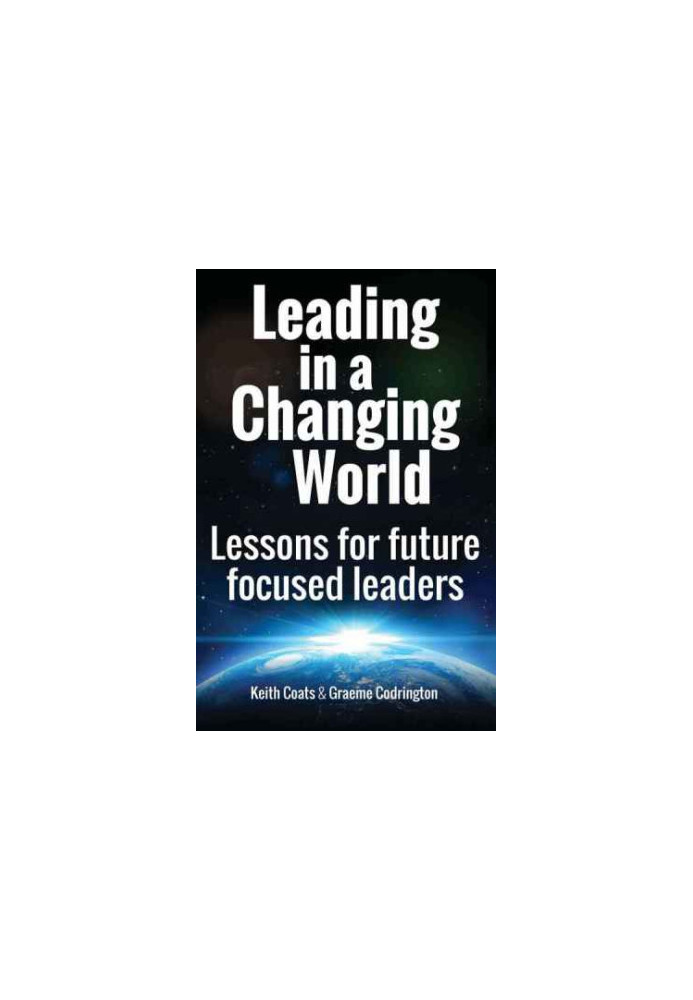 Leading in a changing world : leadership lessons for future focused leaders