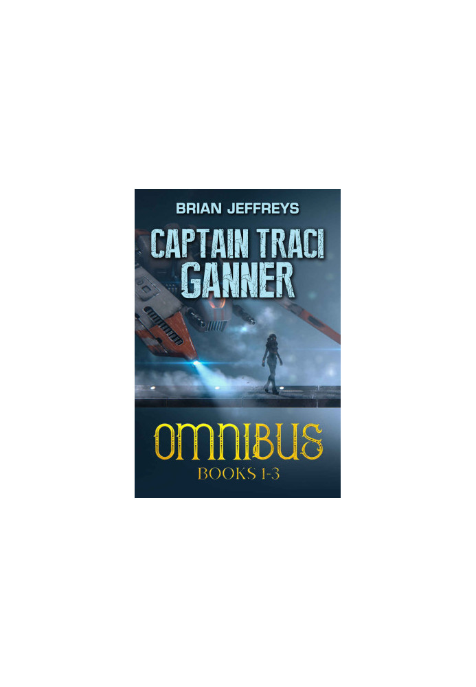 Captain Traci Ganner Omnibus Books 1-3