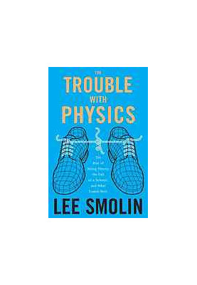 The trouble with physics: the rise of string theory, the fall of a science and what comes next
