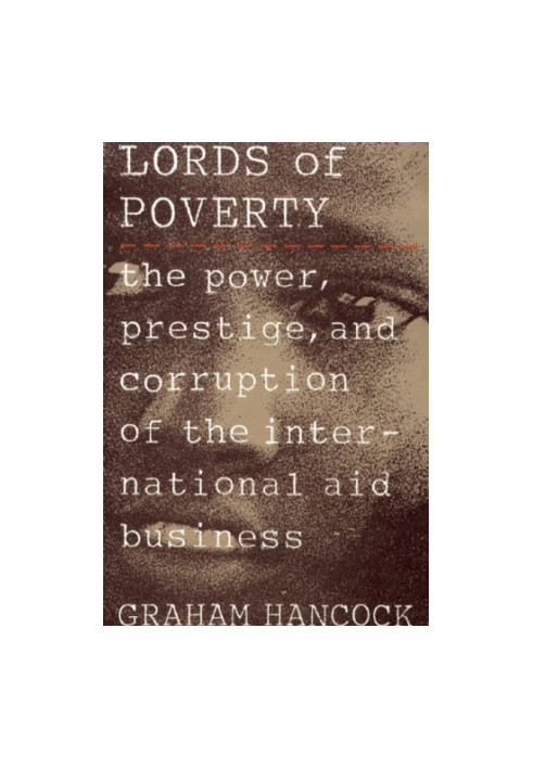 The Lords of Poverty: The Power, Prestige, and Corruption of the International Aid Business