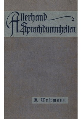 All sorts of linguistic stupidities. A little German grammar of the doubtful, the wrong and the ugly