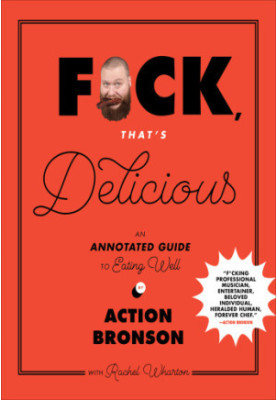 Fuck, That's Delicious: An annotated guide to eating well