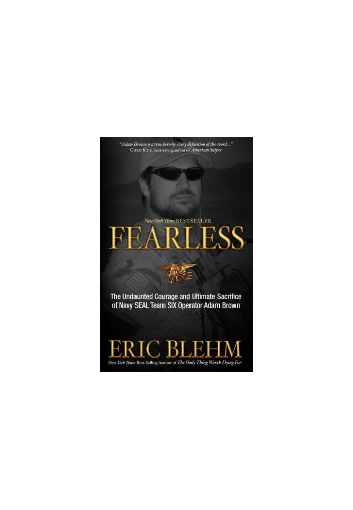 Fearless: The Undaunted Courage and Ultimate Sacrifice of Navy SEAL Team SIX Operator Adam Brown