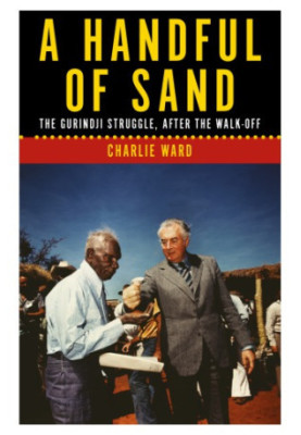 A Handful of Sand: the Gurindji Struggle, After the Walk-off