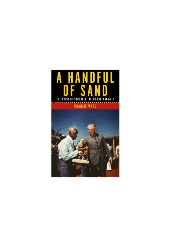 A Handful of Sand: the Gurindji Struggle, After the Walk-off