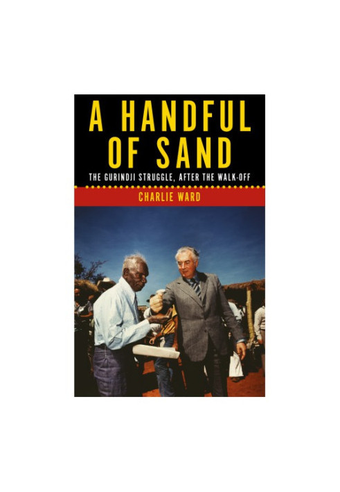 A Handful of Sand: the Gurindji Struggle, After the Walk-off
