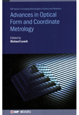 Advances in Optical Form and Coordinate Metrology (IOP Series in Emerging Technologies in Optics and Photonics)