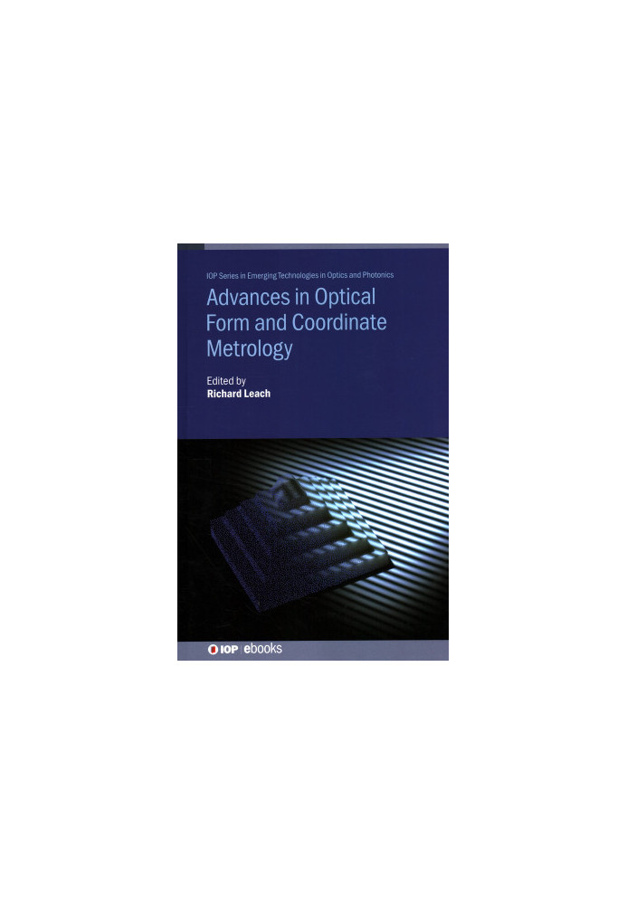 Advances in Optical Form and Coordinate Metrology (IOP Series in Emerging Technologies in Optics and Photonics)