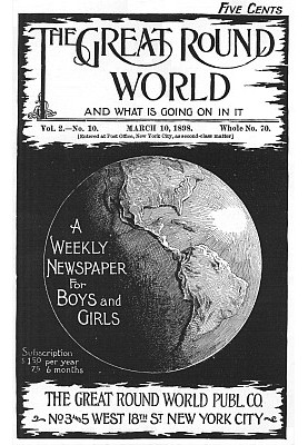 The Great Round World and What Is Going On In It, Vol. 2, No. 10, March 10, 1898 A Weekly Magazine for Boys and Girls