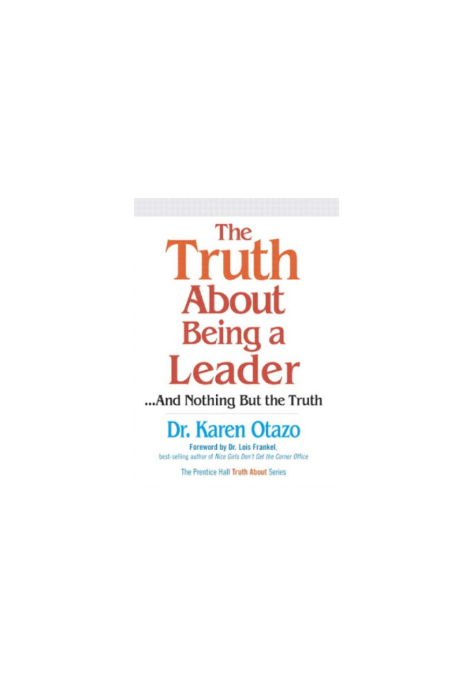 The Truth about Being a Leader: And Nothing But the Truth