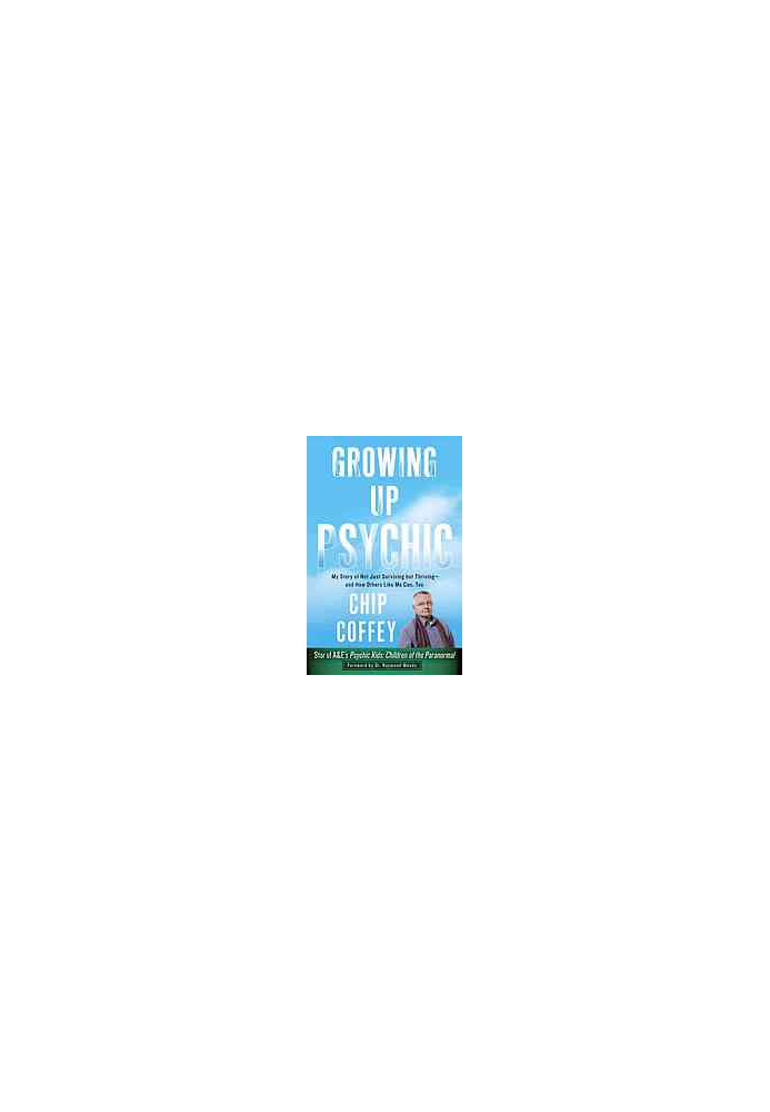 Growing up psychic : my story of not just surviving but thriving--and how others like me can, too
