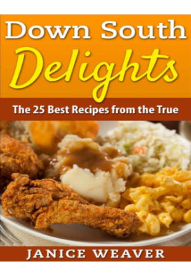 Down South Delights: The 25 Best Recipes from the True South