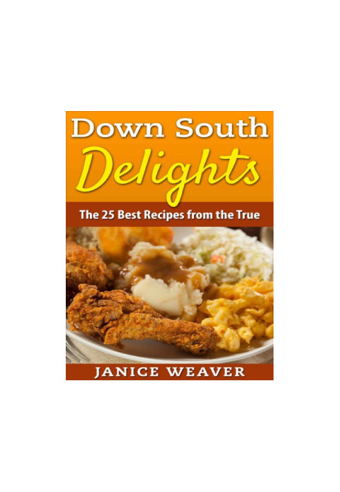 Down South Delights: The 25 Best Recipes from the True South