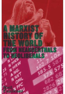 A Marxist history of the world : from Neanderthals to Neoliberals