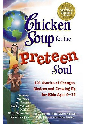 Chicken Soup for the Preteen Soul: 101 Stories of Changes, Choices and Growing Up for Kids, ages 9-13