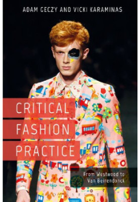 Critical Fashion Practice: From Westwood to van Beirendonck