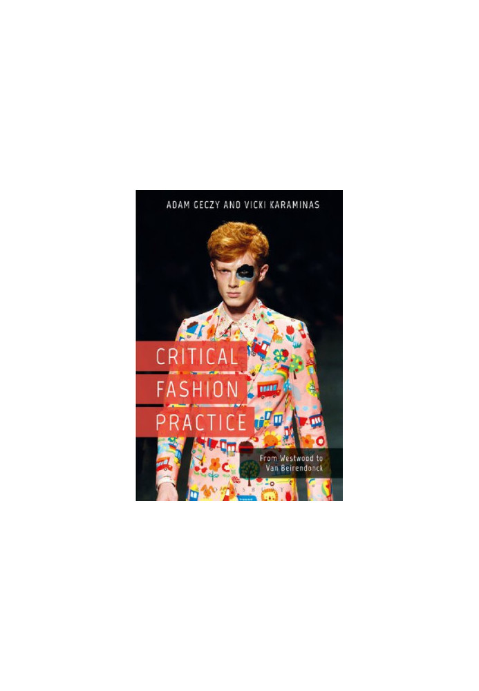 Critical Fashion Practice: From Westwood to van Beirendonck