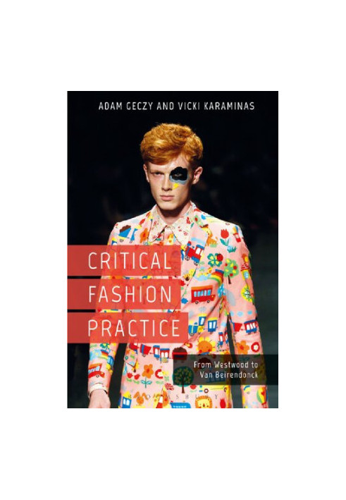 Critical Fashion Practice: From Westwood to van Beirendonck
