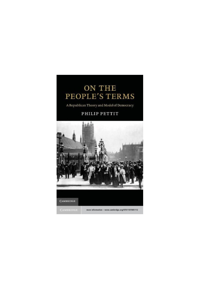 On the people's terms: a republican theory and model of democracy