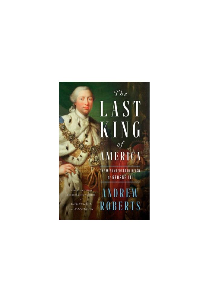 The Last King of America: The Misunderstood Reign of George III