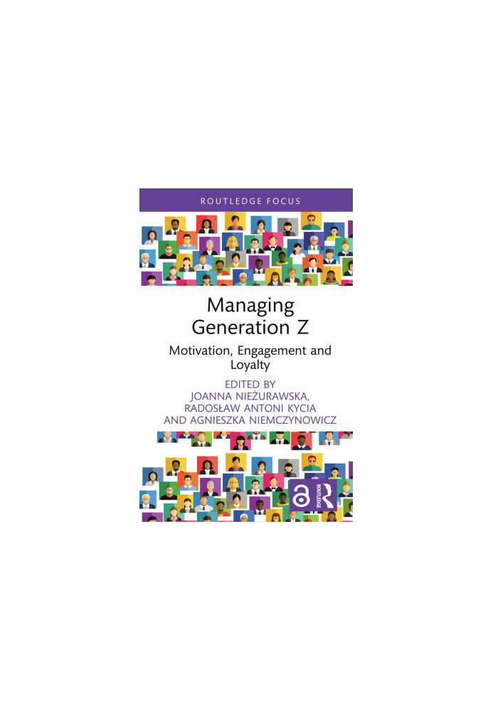Managing Generation Z: Motivation, Engagement and Loyalty