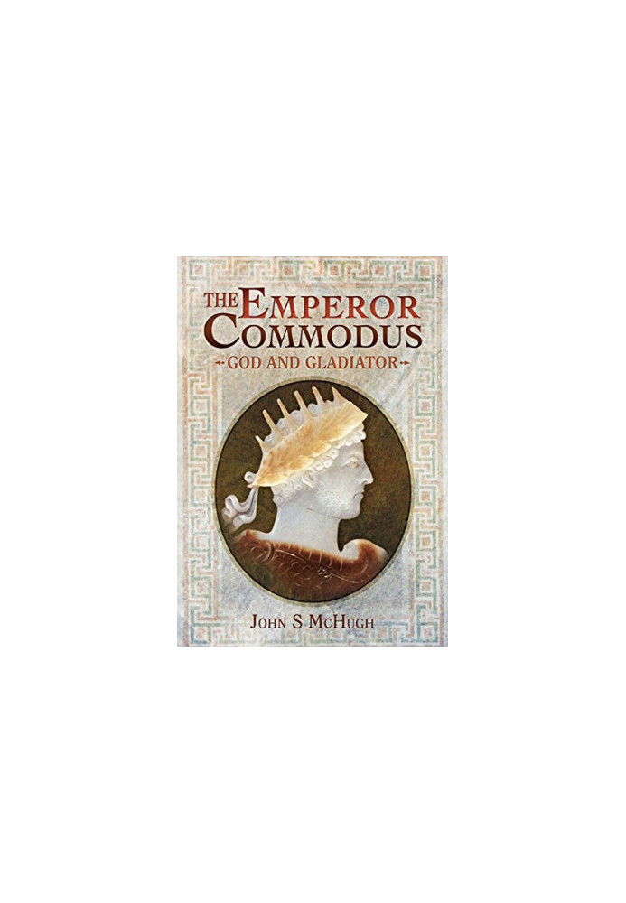 The Emperor Commodus: God and Gladiator