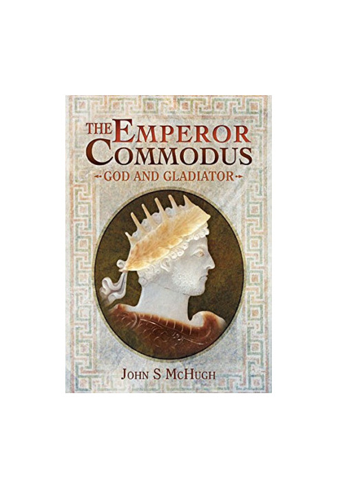 The Emperor Commodus: God and Gladiator