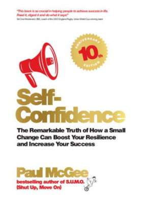 Self-Confidence: The Remarkable Truth of How a Small Change Can Boost Your Resilience and Increase Your Success