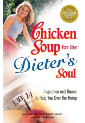 Chicken Soup for the Dieter's Soul: Inspiration and Humor to Help You Over the Hump
