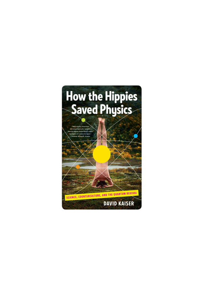 How the Hippies Saved Physics: Science, Counterculture, and the Quantum Revival
